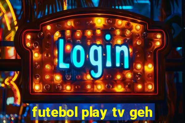 futebol play tv geh